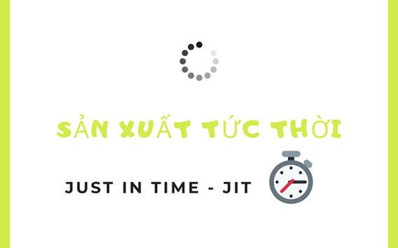 Just in time là gì? Tìm hiểu mô hình JIT trong chuỗi cung ứng