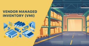 Vendor Managed Inventory (VMI) là gì?